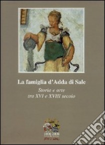 1808-2008 Causa Pia d'Adda. La famiglia d'Adda di Sale. Storia e arte tra XVI e XVIII secolo libro di Leydi Silvio