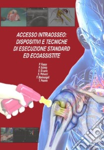 Accesso intraosseo. Dispositivi e tecniche di esecuzione standard ed ecoassistite. Con Scheda riassuntiva libro di Fusco Pierfrancesco; Scimia Paolo; Di Carlo Stefano