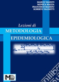 Lezioni di metodologia epidemiologica libro di Valenti Marco; Mazza Monica; Masedu Francesco