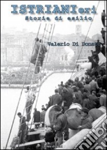 IstrianIeri. Storie di esilio libro di Di Donato Valerio