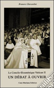 Le Concile ecuménique Vatican II. Un débat à ouvrir. Ediz. multilingue libro di Gherardini Brunero