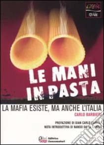 Le mani in pasta. La mafia esiste, ma anche l'Italia libro di Barbieri Carlo