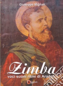 Zimba. Voci, suoni, ritmi di Aradeo. Con CD Audio libro di Mighali Giuseppe; Chiriatti L. (cur.); Nocera M. (cur.)