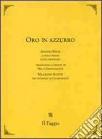 Oro in azzurro. Testo russo a fronte libro di Belyj Andrej; Scotti Maurizio