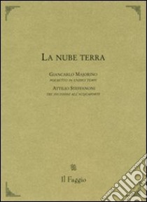 La nube terra libro di Majorino Giancarlo - Steffanoni Attilio