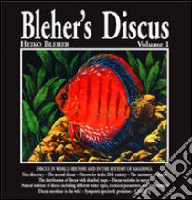 Bleher's Discus. Ediz. inglese. Vol. 1 libro di Bleher Heiko; Bailey M. (cur.)