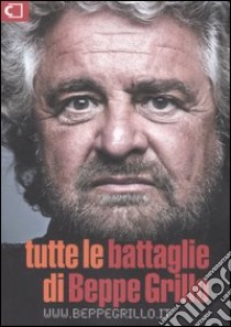 Tutte le battaglie di Beppe Grillo libro di Grillo Beppe