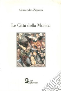 Le città della musica libro di Zignani Alessandro