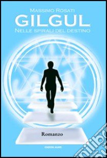 Gilgul. Nelle spirali del destino libro di Rosati Massimo