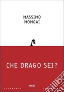 Che drago sei? libro di Mongai Massimo