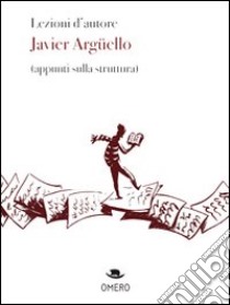 Lezioni d'autore. Javier Argüello (appunti sulla struttura) libro di Argüello Javier