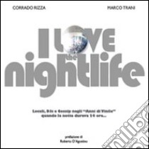 I love the nightlife libro di Rizza Corrado; Trani Marco