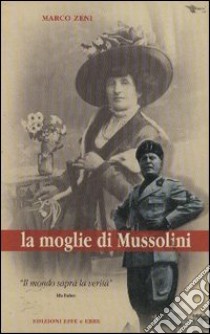 La moglie di Mussolini libro di Zeni Marco