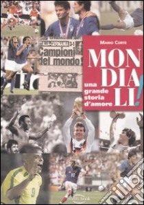 Mondiali! Una grande storia d'amore libro di Corte Mario