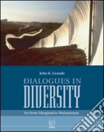 Dialogues in diversity. Art from marginal to mainstream libro di Grande John K.