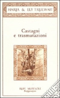 Castagni e trasmutazioni libro di Haria; Truewait Ely