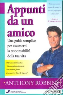 Appunti da un amico. Una guida semplice per assumerti la responsabilità della tua vita libro di Robbins Anthony