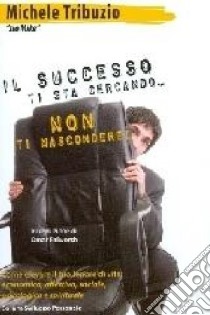 «Il successo ti sta cercando, non ti nascondere!» libro di Tribuzio Michele