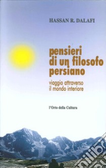 Pensieri di un filosofo persiano. Viaggio attraverso il mondo interiore libro di Dalafi Hassan R.