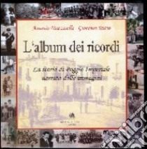 L'album dei ricordi. La storia di Poggio Imperiale narrata dalle immagini libro di Mazzarella Antonio; Saitto Giovanni