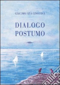 Dialogo postumo libro di Fina Giacomo