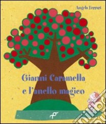 Gianni Caramella e l'anello magico. Ediz. illustrata libro di Ferrari Angela