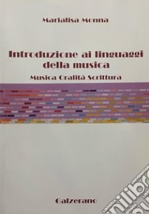 Introduzione ai linguaggi della musica. Musica, oralità, scrittura libro di Monna Marialisa