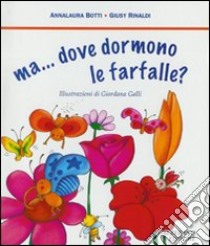 Ma... dove dormono le farfalle? libro di Botti Annalaura; Rinaldi Giusy