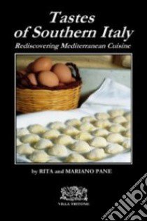 Tastes of Southern Italy. Rediscovering Mediterranean cuisine libro di Vessichelli Pane Rita; Pane Mariano