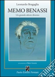 Memo Benassi. Un grande attore diverso libro di Bragaglia Leonardo; Pretolani P. (cur.)