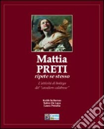 Mattia Preti ripete sé stesso. L'attività di bottega del «cavaliere calabrese» libro di Sciberras Keith; De Luca Salvo; Petralia Laura