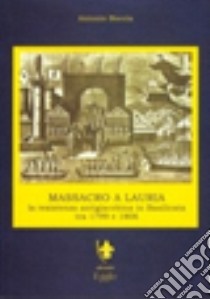 Massacro a Lauria. La resistenza antigiacobina in Basilicata (1799-1806) libro di Boccia Antonio