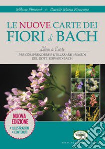 Le nuove carte dei fiori di Bach. Con carte libro di Simeoni Milena; Pirovano Davide Maria