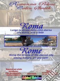 Roma. Lungo le strade della città eterna: storia, arte e fede. Ediz. italiana e inglese. Con DVD video libro di Polese Roxanna; Smith Colin