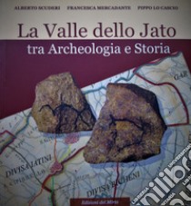 La valle dello Jato tra archeologia e storia libro di Scuderi Alberto; Mercadante Francesca; Lo Cascio Pippo