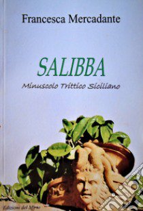 Salibba. Minuscolo trittico siciliano libro di Mercadante Francesca