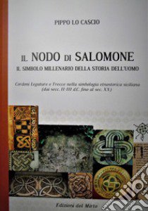 Il nodo di Salomone. Il simbolo millenario della storia dell'uomo libro di Lo Cascio Pippo