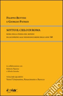 Sotto il cielo di Roma. Roma nella poesia del mondo da Licofronte alle neoavanguardie degli anni 60 libro di Bettini F. (cur.)