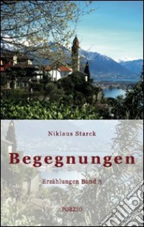 Begegnungen Erzählungen. Vol. 3 libro di Starck Niklaus