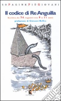 Il codice di Re Anguilla. Una storia veramente fantastica scritta da 74 ragazzi di 9-11 anni libro