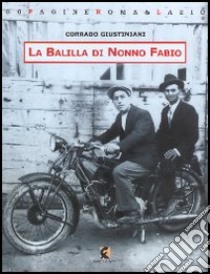 La Balilla di nonno Fabio. La sfida del piccolo cinema Palma di Trevignano Romano libro di Giustiniani Corrado