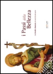 I passi della bellezza. Da Crivelli a Baciccio, tre secoli di arte sacra. Ediz. italiana e inglese libro di Mazzocchi Tiziana