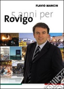 Cinque anni per Rovigo libro di Mancin Flavio; Micol A. (cur.)