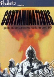 Contaminations. Guida al fantacinema italiano anni '80 libro di Magni Daniele