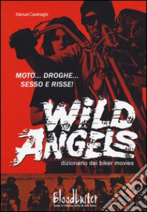 Wild Angels. Dizionario dei biker movies libro di Cavenaghi Manuel