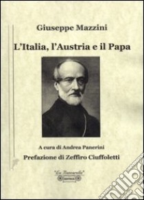 L'Italia, l'Austria e il Papa libro di Mazzini Giuseppe; Panerini A. (cur.); Ciuffoletti Z. (cur.)