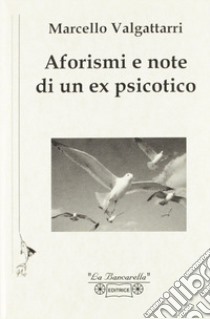 Aforismi e note di un ex psicotico libro di Valgattarri Marcello