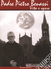 Padre Pietro Benassi. Vita e opere libro di Battani Righi Rina