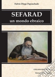 Sefarad. Un mondo ebraico libro di Papouchado Fulvio D.