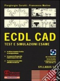 ECDL CAD. Test e simulazioni esame. Con CD-ROM libro di Cerutti Piergiorgio - Matino Francesco